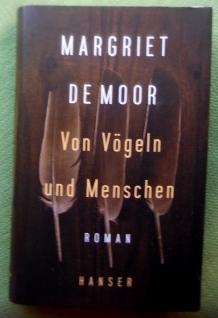 Von Vögeln und Menschen. Roman. Aus dem Niederländischen von Helga van Beuningen. - De Moor, Margriet