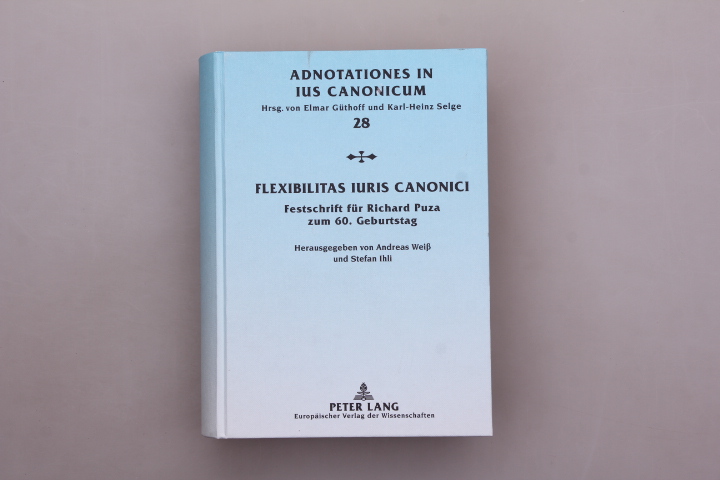 FLEXIBILITAS IURIS CANONICI. Festschrift für Richard Puza zum 60. Geburtstag - Hrsg.]: Weiß, Andreas