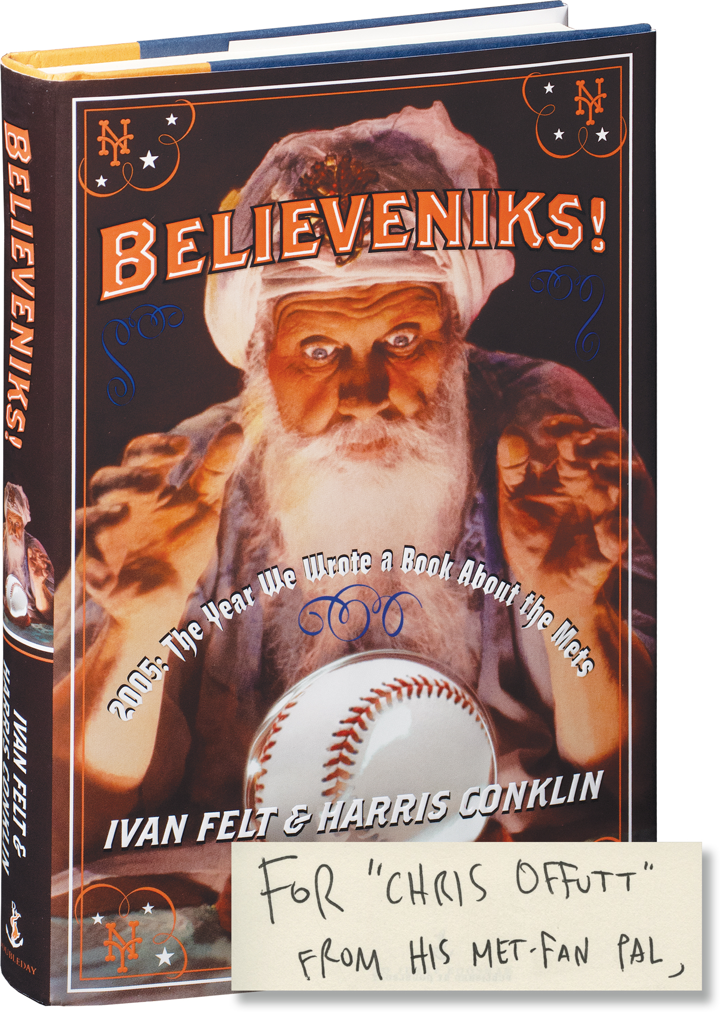 Believeniks! 2005: The Year We Wrote a Book about The Mets (First Edition, inscribed by Harris Conklin to fellow author Chris Offutt) - Ivan and Harris Conklin Felt