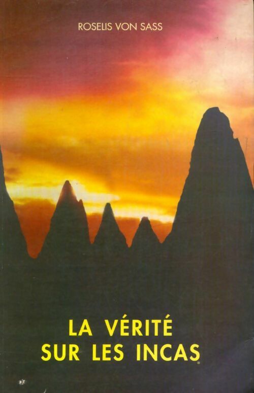 La vérité sur les incas - Roselis Von Sass - Roselis Von Sass