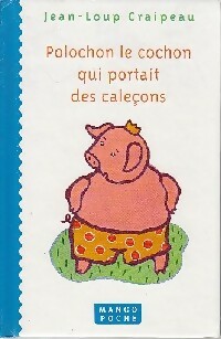 Polochon, le cochon qui portait des caleçons - Jean-Loup Craipeau - Jean-Loup Craipeau