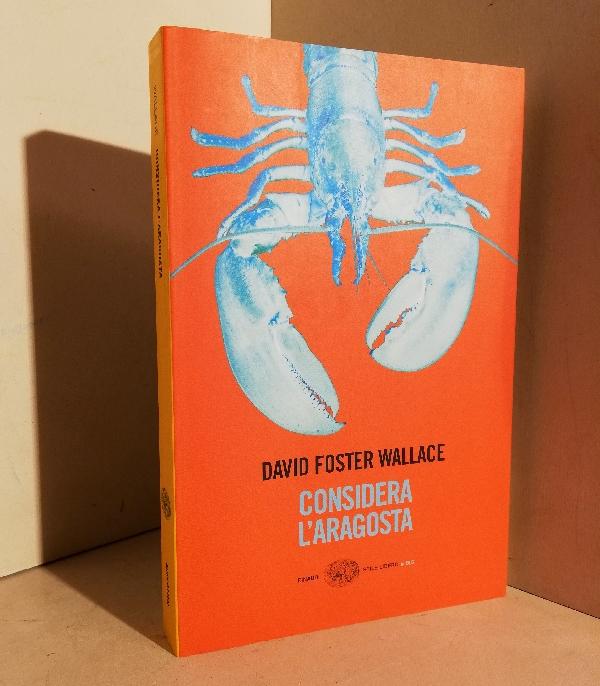 Considera l'aragosta e altri saggi. Traduzione di Adelaide Cioni e Matteo Colombo - WALLACE David Foster