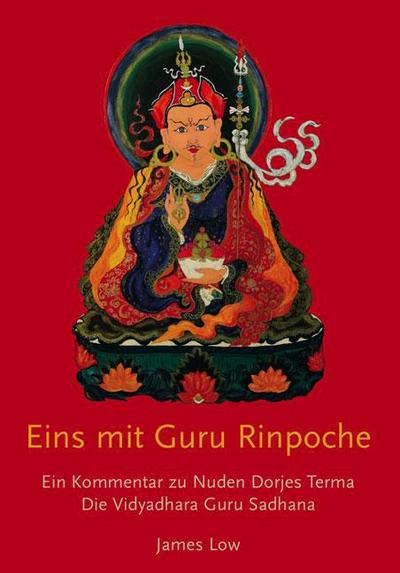 Eins mit Guru Rinpoche : Ein Kommentar zu Nuden Dorjes Terma, die Vidyadhara Guru Sadhana - James Low