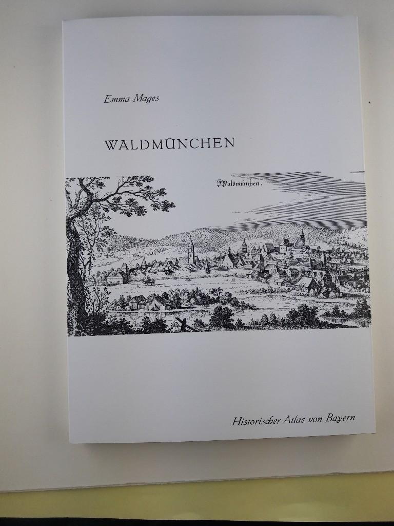 Waldmünchen. Die Pflegämter Waldmünchen und Rötz. von Emma Mages. Kommission für Bayerische Landesgeschichte München / Historischer Atlas von Bayern, Teil Altbayern : [Reihe 1] ; H. 56 - Mages, Emma