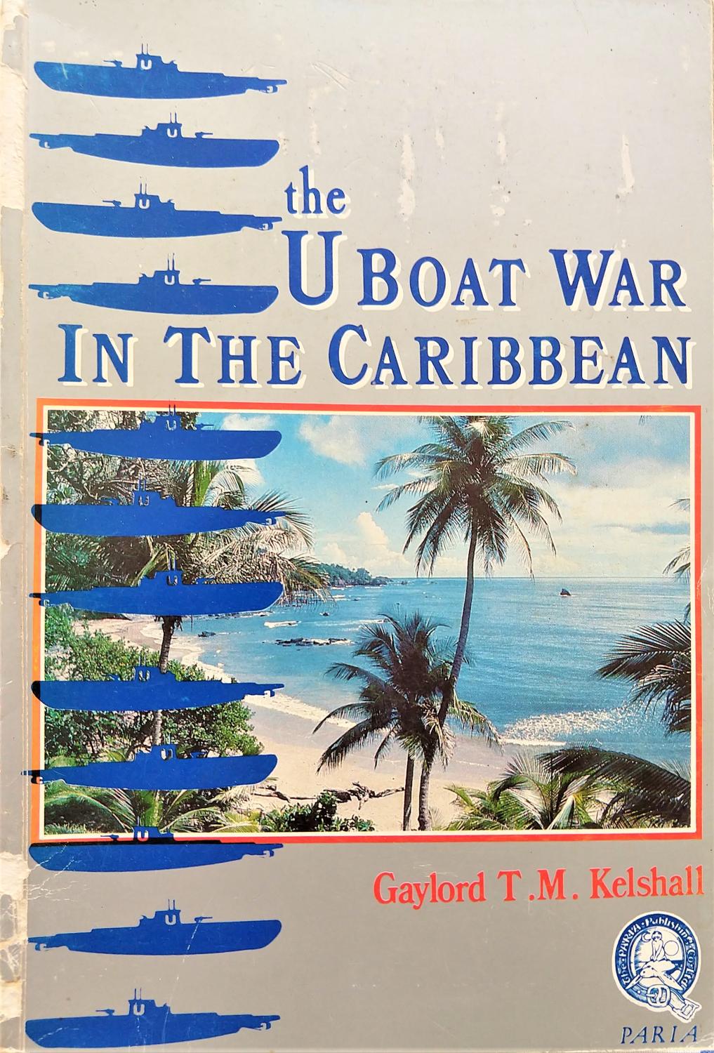 The U-boat War in The Caribbean - Gaylord Kelshall