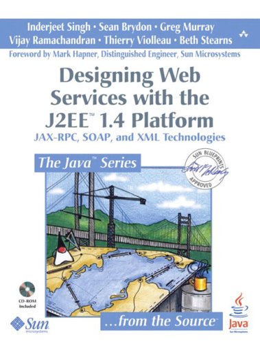 Designing Web Services with the J2EE 1.4 Platform: JAX-RPC, SOAP, and XML Technologies. Inkl. CD-ROM (Java Series) - Singh, Inderjeet, Sean Brydon and Greg Murray
