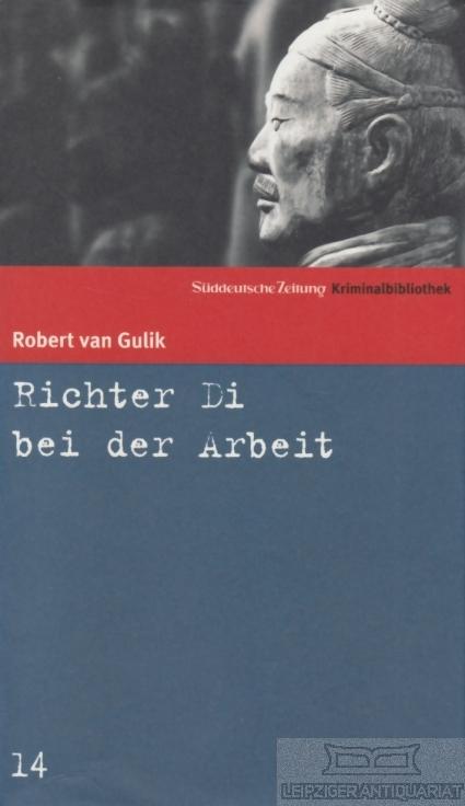 Richter Di bei der Arbeit Kurzgeschichten. Acht Kriminalfälle des Richters Di alten chinesischen Originalquellen entnommen - Gulik, Robert van