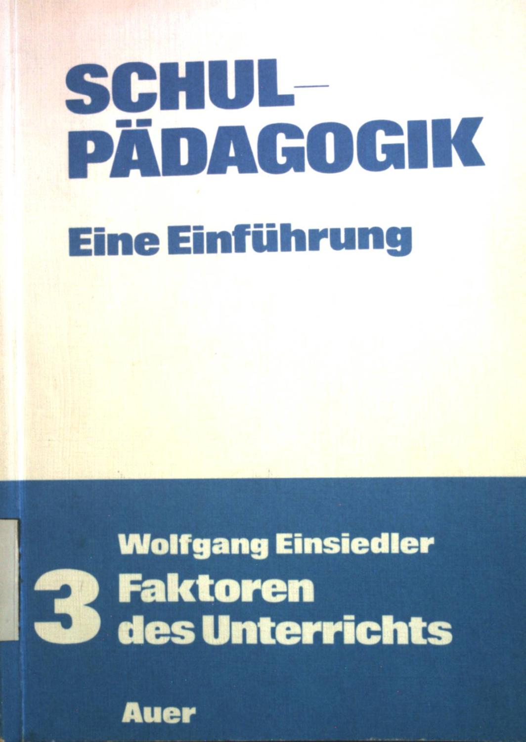 Schulpädagogik; Bd. 3., Faktoren des Unterrichts. - Einsiedler, Wolfgang