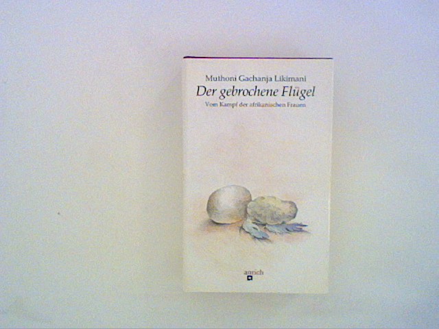 Der gebrochene Flügel. Vom Kampf der afrikanischen Frauen - Likimani, Muthoni Gachanja