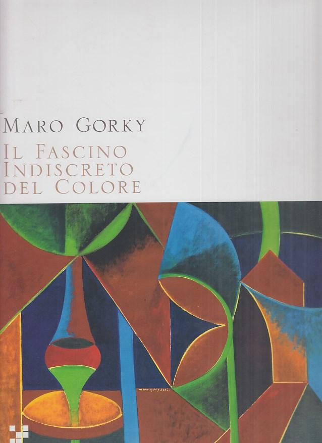 Maro Gorky. Il Fascino indiscreto del colore by Giumelli Claudio (A ...
