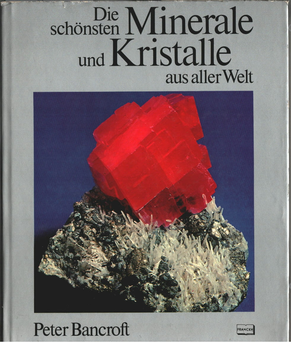 Die schönsten Minerale und Kristalle aus aller Welt. Peter Bancroft. [Aus d. Amerikan. übers. von Walter Weiskirchner]. - Bancroft, Peter