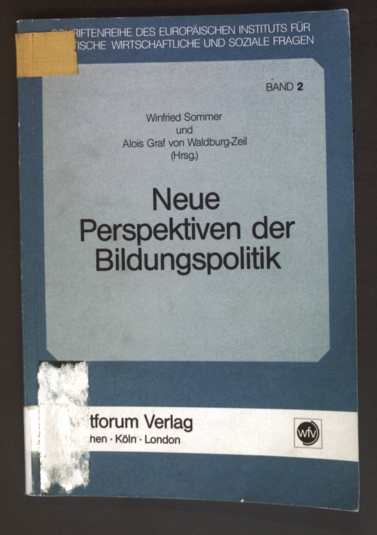 Neue Perspektiven der Bildungspolitik. Schriftenreihe des Europäischen Instituts für Politische, Wirtschaftliche und Soziale Fragen ; Bd. 2 - Sommer, Winfried (Hrsg.)