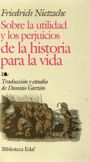 Sobre la utilidad y los perjuicios de la historia para la vida . - Nietzsche, Friedrich