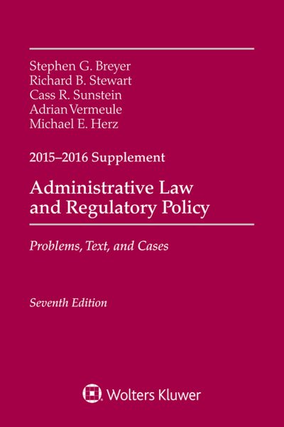 Administrative Law and Regulatory Policy 2015-2016 : Problems, Text, and Cases - Breyer, Stephen G.; Stewart, Richard B.; Sunstein, Cass R.; Vermeule, Adrian; Herz, Michael E.