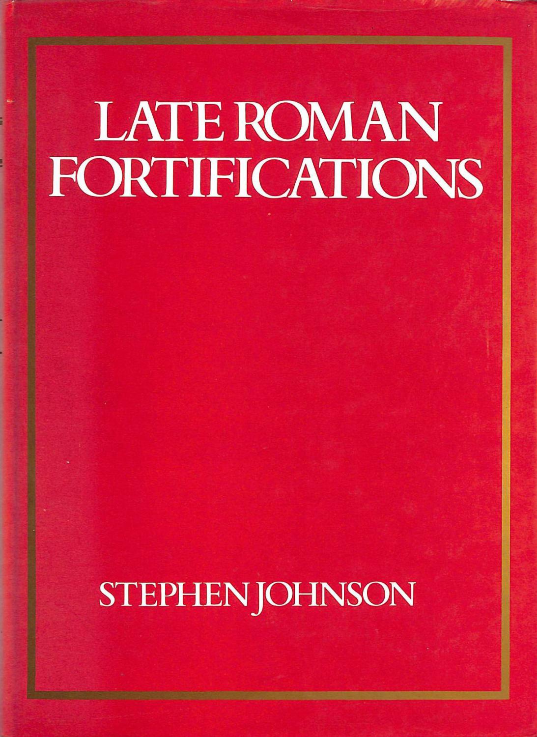 Late Roman Fortifications - Johnson, Stephen