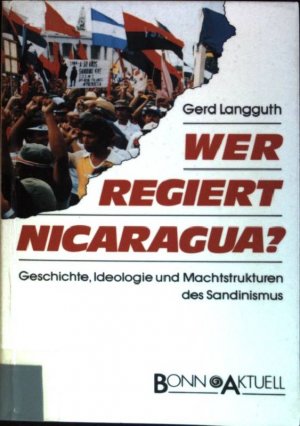 Wer regiert Nicaragua? Geschichte, Ideologie und Machtstrukturen des Sandinismus. - Langguth, Gerd