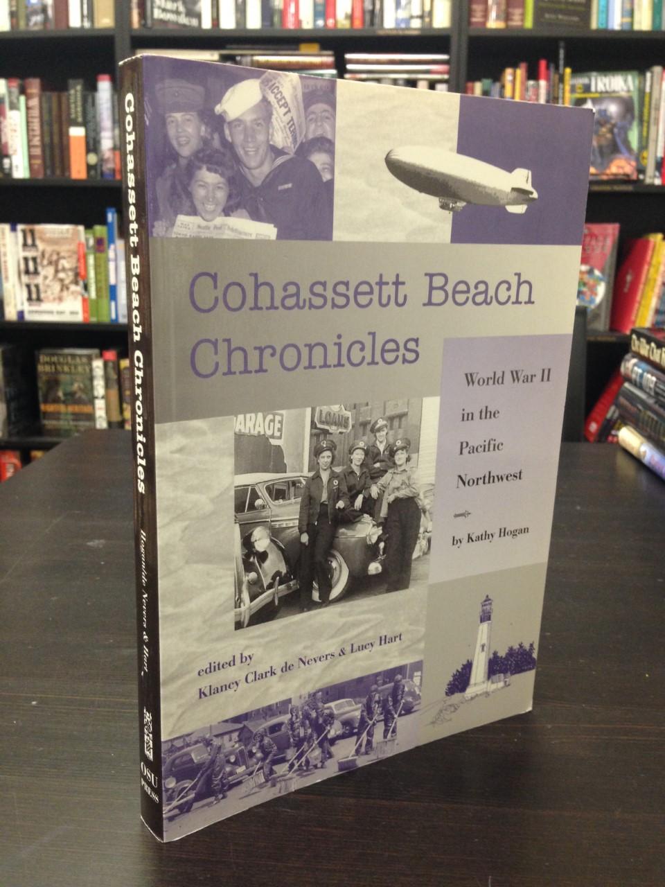 Cohassett Beach Chronicles: World War II in the Pacific Northwest - Hogan, Kathy (Edited By Klancy Clark de Nevers and Lucy Hart)