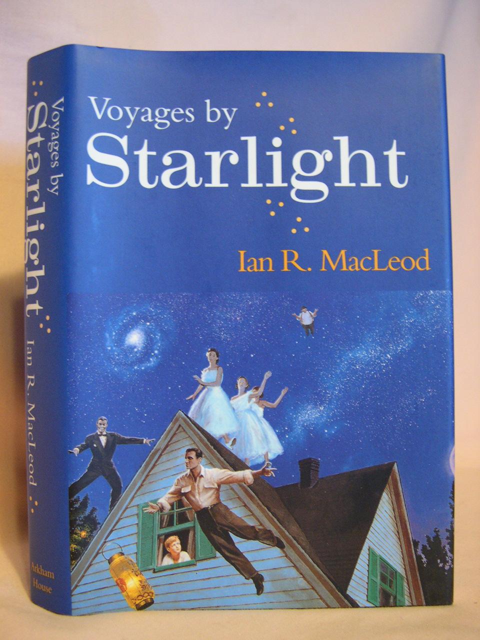 VOYAGES BY STARLIGHT - MacLeod, Ian R.