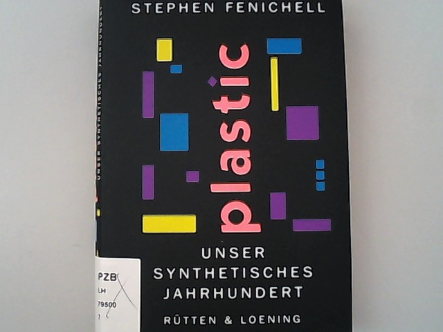 Plastic. Unser synthetisches Jahrhundert. Aus dem Amerikanischen von Dirk Muelder. - Fenichell, Stephen,