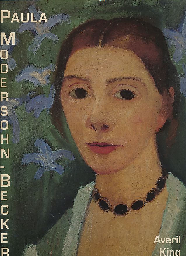 Paula Modersohn-Becker. - King, Averil and Paula Modersohn-Becker