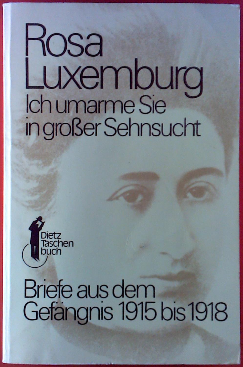 Ich umarme Sie in großer Sehnsucht. Briefe aus dem Gefängnis 1915 bis 1918. - Rosa Luxemburg