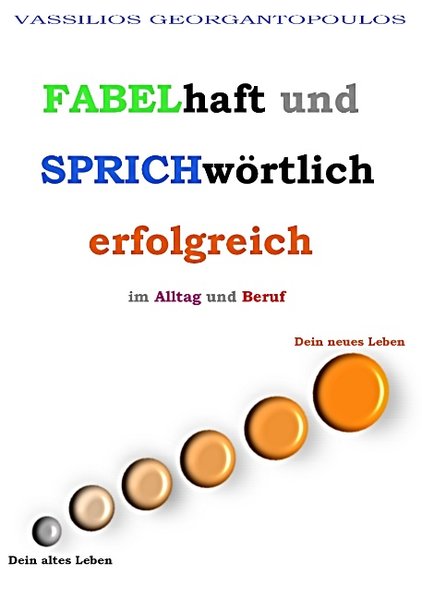 Fabelhaft und sprichwörtlich erfolgreich im Alltag und Beruf - Georgantopoulos, Vassilios