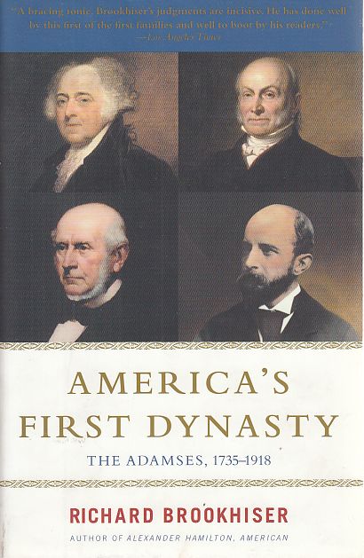 America's First Dynasty. The Adamses, 1735-1918. - Brookhiser, Richard