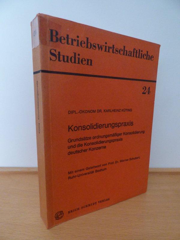 Konsolidierungspraxis . Grundsätze ordnungsmässiger Konsolidierung und die Konsolidierungspraxis deutscher Konzerne . Betriebswirtschaftliche Studien 24 . - Dr. Karlheinz Küting