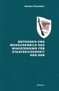 Methoden und Menschenbild des Ministeriums für Staatssicherheit der DDR. - Wanitschke, Matthias