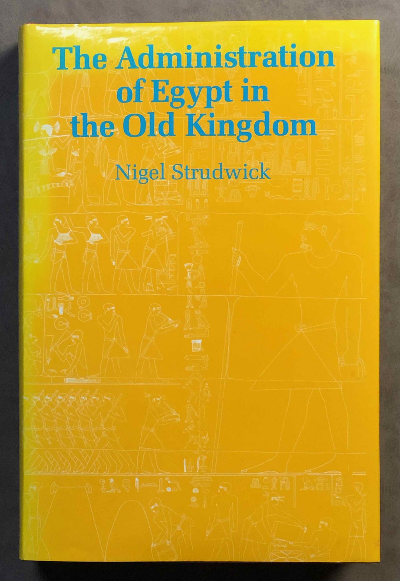 The administration of Egypt in the Old Kingdom. The highest titles and their holders - STRUDWICK Nigel