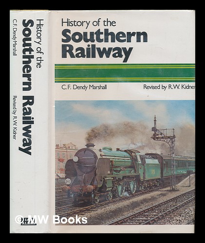 A history of the Southern Railway / by C. F. Dendy Marshall - Marshall, C. F. Dendy (Chapman Frederick Dendy)