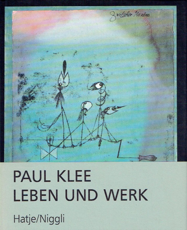 Paul Klee: Leben und Werk. - Paul-Klee-Stiftung (Hrsg.)