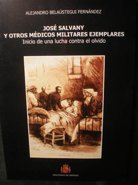 José Salvany y otros médicos militares ejemplares. Inicio de una lucha contra el olvido - Alejandro Belaústegui Fernández
