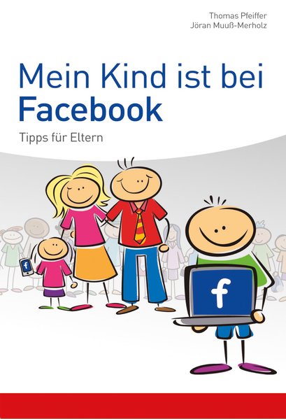 Mein Kind ist bei Facebook; Tipps für Eltern - Muuß-Merholz, Jöran und Thomas Pfeiffer
