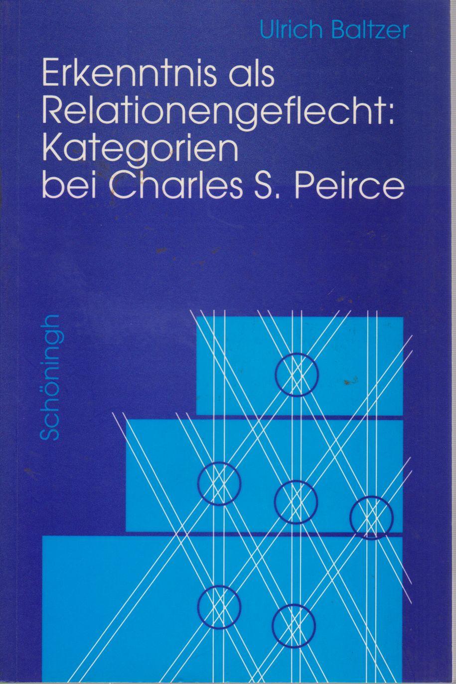 Erkenntnis als Relationsgeflecht: Kategorien bei Charles S. Peirce. - Baltzer, Ulrich
