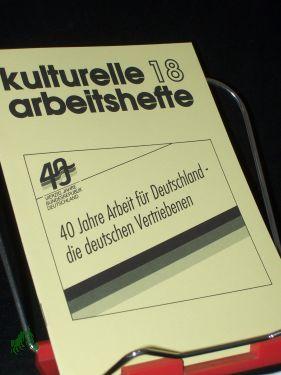 40 Jahre Arbeit für Deutschland - die deutschen Vertriebenen / [Verf.: Marion Frantzioch. Hrsg.: Bund der Vertriebenen - Vereinigte Landsmannschaften und Landesverbände] - Frantzioch-Immenkeppel, Marion (Verfasser)