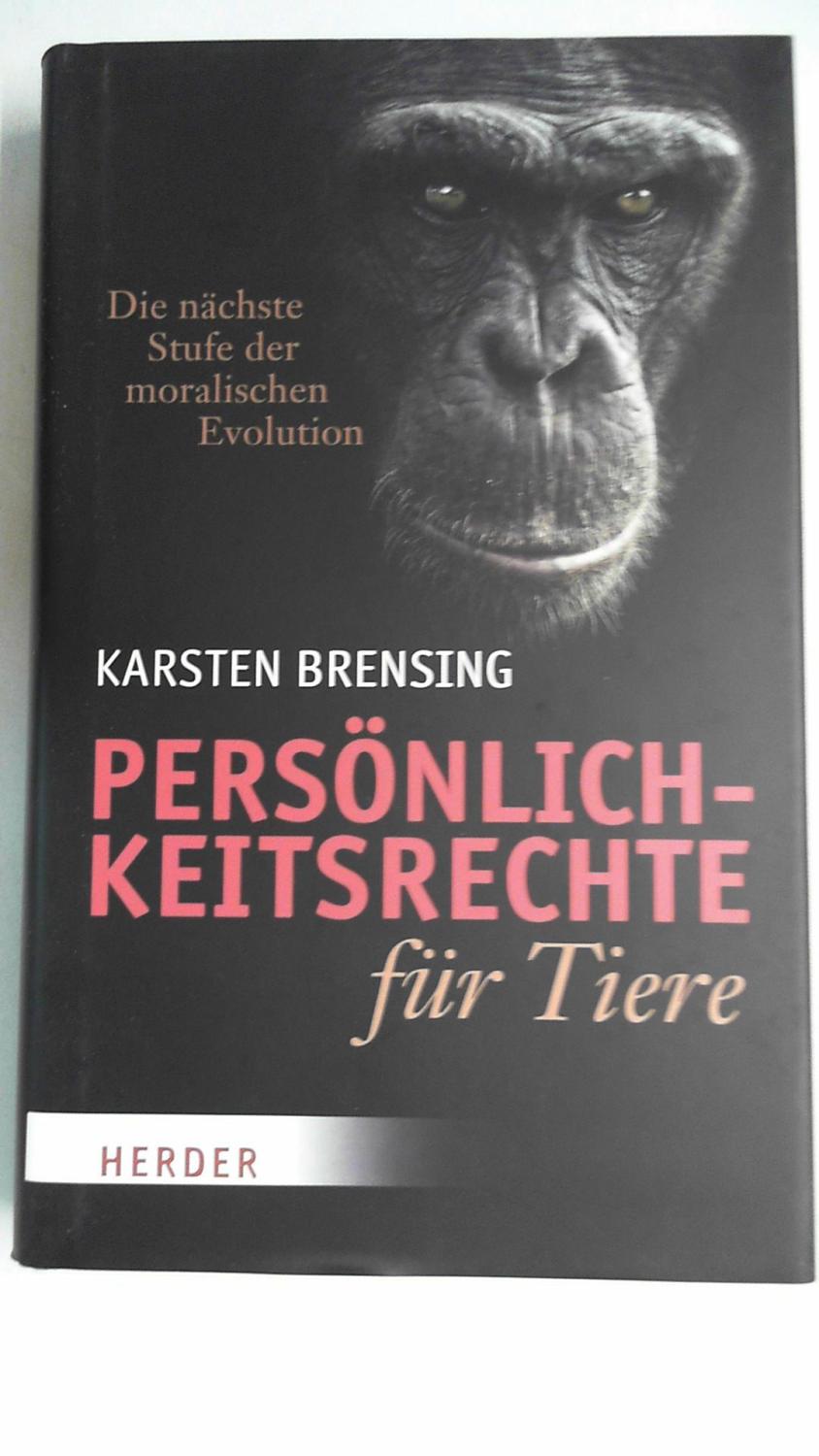 Persönlichkeitsrechte für Tiere: Die nächste Stufe der moralischen Evolution, - Brensing, Karsten