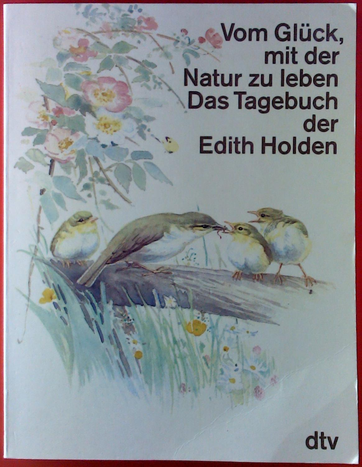 Vom Glück, mit der Natur zu leben. Das Tagebuch der Edith Holden. - Edith Holden