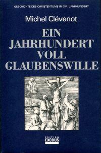 Geschichte des Christentums, 12 Bde., Ein Jahrhundert voll Glaubenswille: Geschichte des Christentums im XVI. Jahrhundert