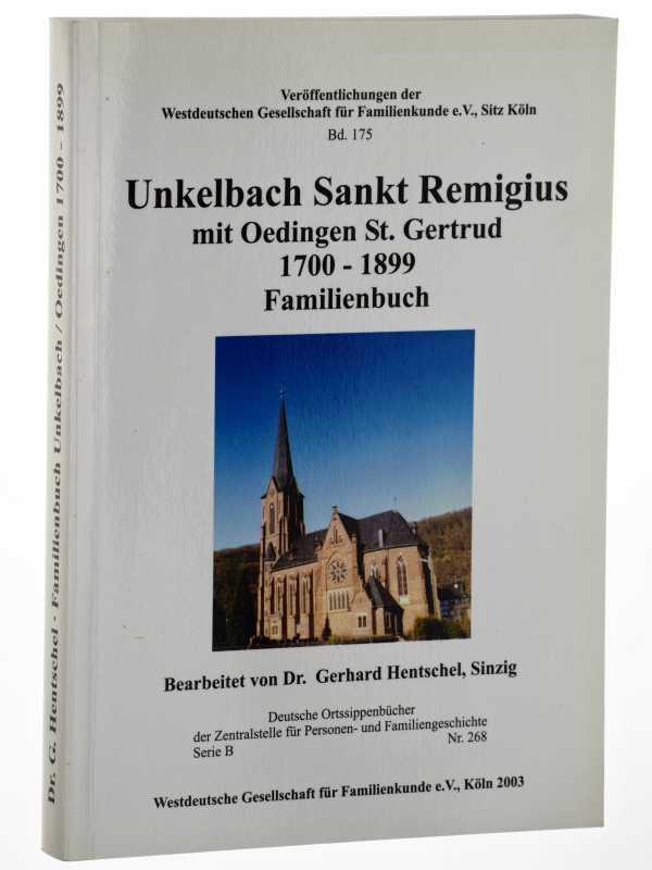 Unkelbach St. Remigius mit Oedingen St. Gertrud 1700-1899 mit Oedingen St. Gertrud. (Deutsche Ortssippenbücher / Serie B; 268). - Hentschel, Gerhard (Bearb.)