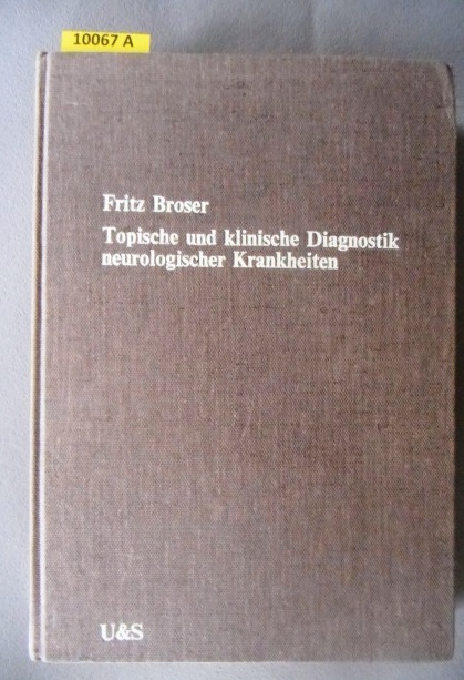 Topische und klinische Diagnostik neurologischer Krankheiten. - Medizin. - Broser, Fritz. Prof. Dr.