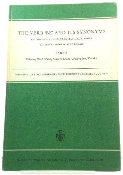 The Verb 'Be' and Its Synonyms: Philosophical and Grammatical Studies, Part 2: Eskimo/Hindi/Zuni/Modern Greek/Malayalam/Kurukh (Foundations of Language Supplementary Series) - Verhaar, John W. M. (ed.)