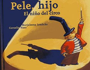 PELE HIJO. EL NIÑO DEL CIRCO - MARKALEENA LEMBCKE / CORNELIA HAAS