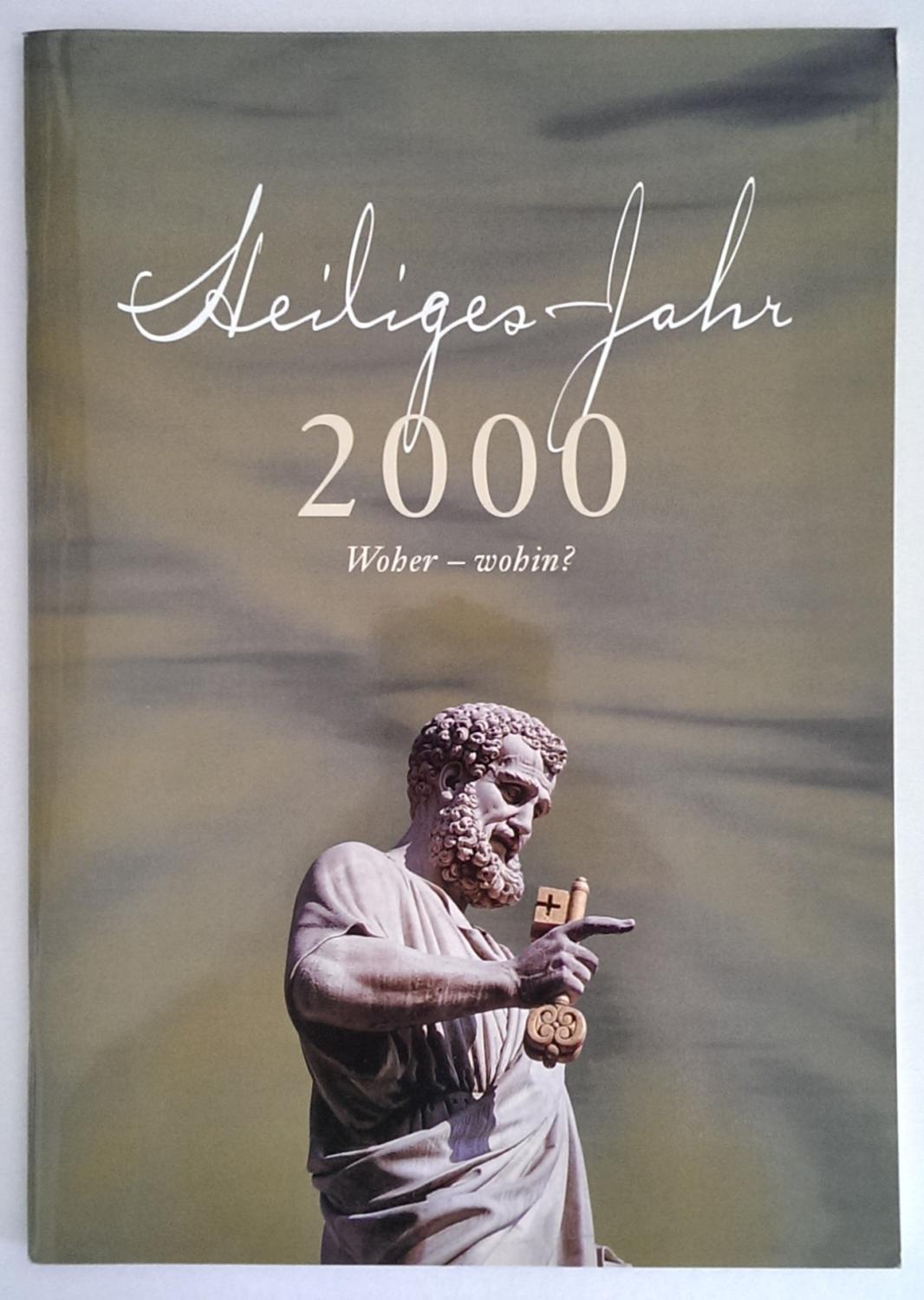 Heiliges Jahr. Woher - wohin ? Stationen vom ersten Jubiläumsjahr 1300 bis zum Jubiläumsjahr 2000. - Chrobak, Werner
