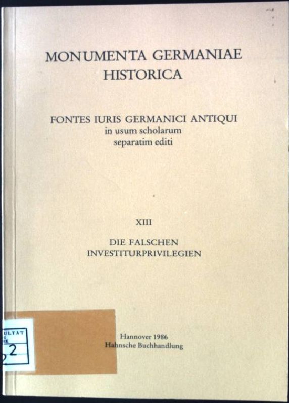 Die falschen Investiturprivilegien Monumenta Germaniae Historica, Fontes iuris Germanici antiqui in usum scholarum separatim editi, XIII - Märtl, Claudia