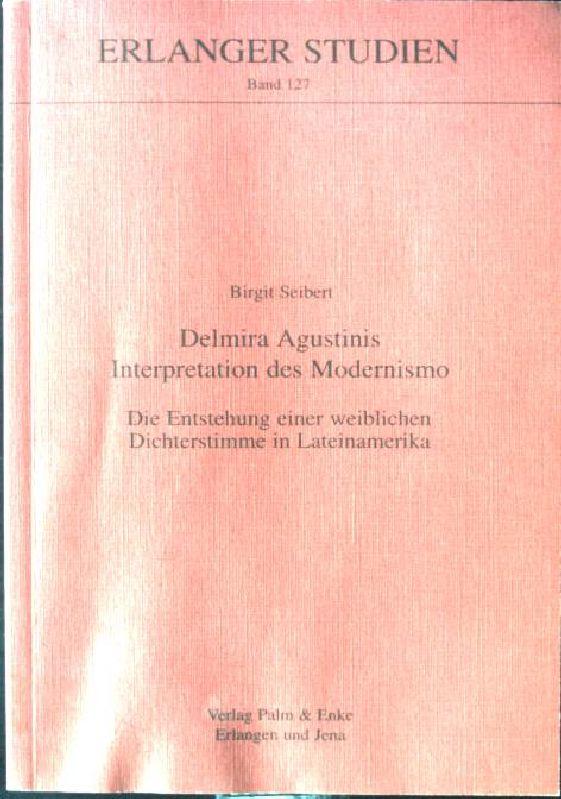 Delmira Agustinis Interpretation des Modernismo : die Entstehung einer weiblichen Dichterstimme in Lateinamerika. Erlanger Studien ; Bd. 127 - Seibert, Birgit