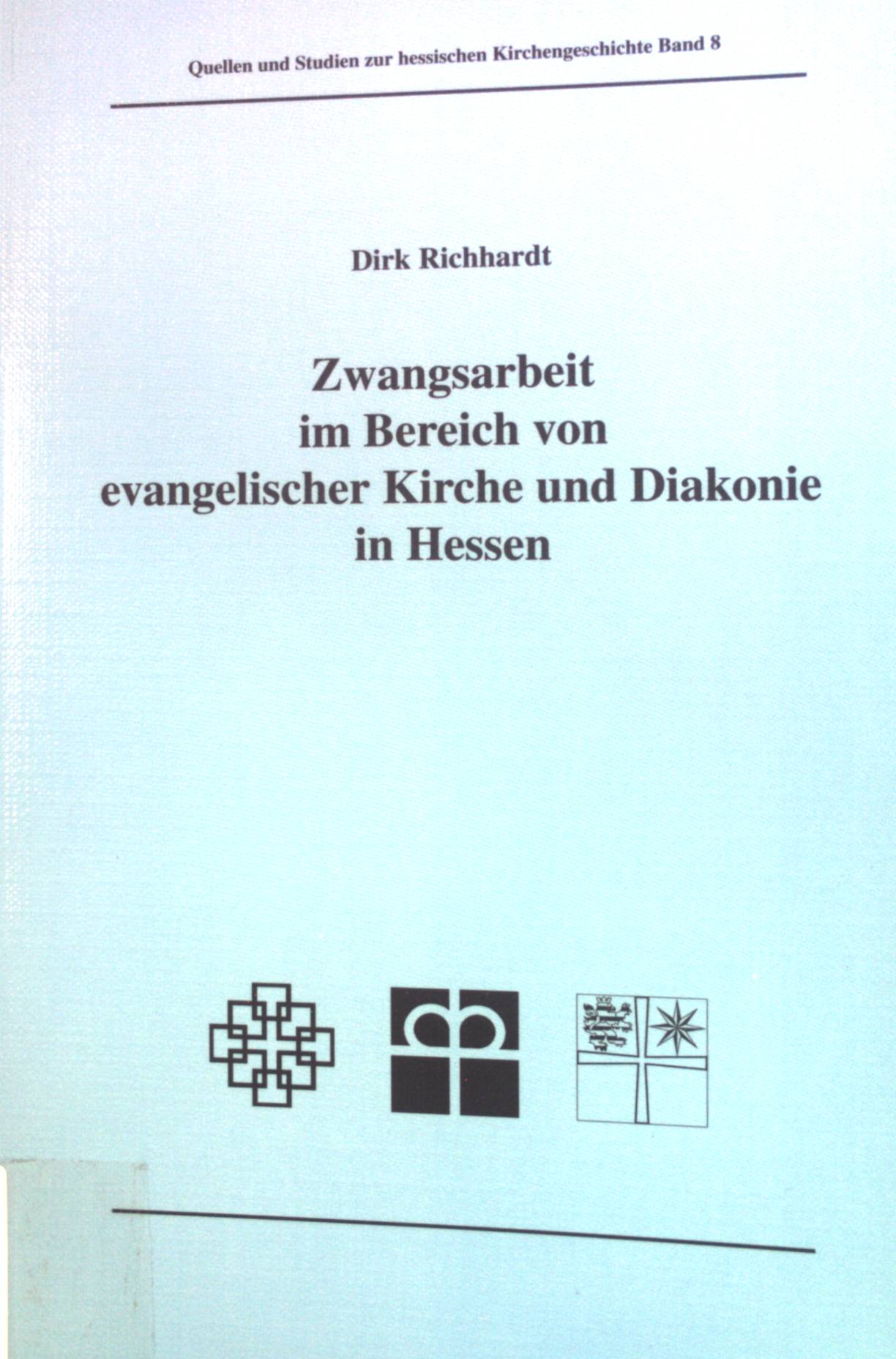 Zwangsarbeit im Bereich von evangelischer Kirche und Diakonie in Hessen. Quellen und Studien zur hessischen Kirchengeschichte, Bd. 8 - Richhardt, Dirk