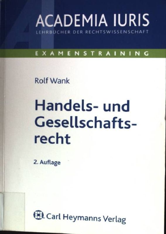 Handels- und Gesellschaftrecht. Academia iuris : Examenstraining - Wank, Rolf