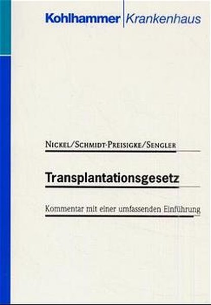 Transplantationsgesetz: Kommentar mit einer umfassenden Einführung Kommentar - Lars, Nickel,, Schmidt-Preisigke, Angelika und Sengler, Helmut