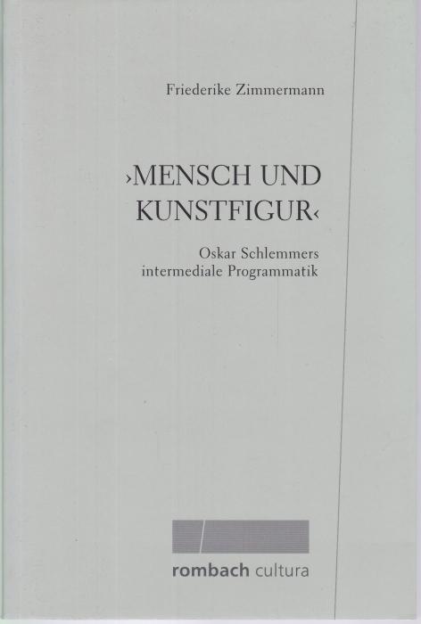 Mensch und Kunstfigur<. Oskar Schlemmers intermediale Programmatik - Zimmermann, Friederike